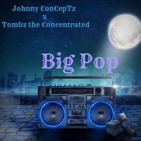 Big Pop ft. Tombz the Concentrated | Boomplay Music