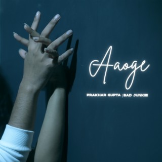 Aaoge ft. Prakhar Gupta lyrics | Boomplay Music