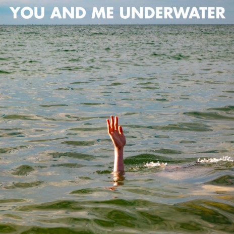 You And Me Underwater