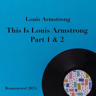 This Is Louis Armstrong Part 1 & 2 (Remastered 2024)