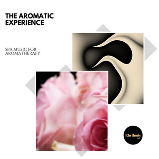 The Aromatic Experience: Spa Music for Aromatherapy