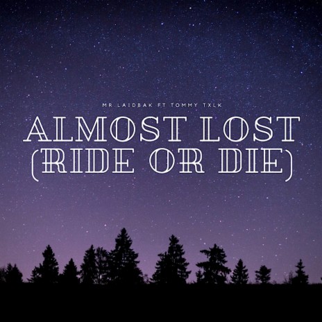 Almost Lost (Ride or Die) ft. Tommy Txlk
