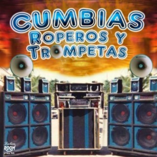 Cumbias, Roperos y Trompetas