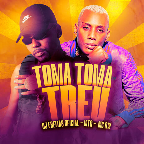 Toma Toma Treu ft. Mc Gw & MTG | Boomplay Music