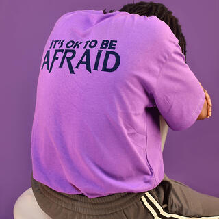 IT'S OK TO BE AFRAID