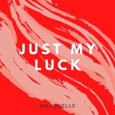 Just My Luck | Boomplay Music