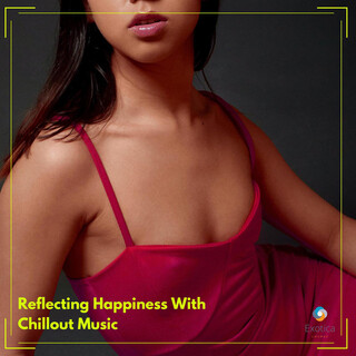 Reflecting Happiness With Chillout Music