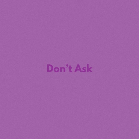 Don't Ask | Boomplay Music