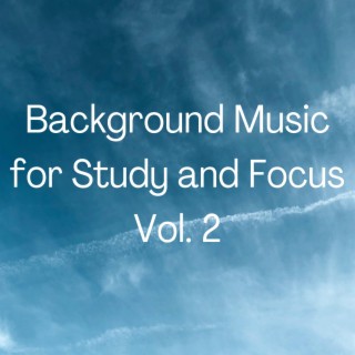 Background Music For Study and Focus, Vol. 2