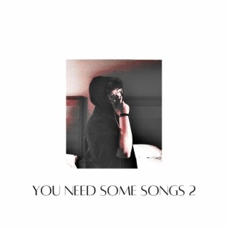 you need some songs 2