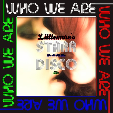 Who We Are (Littlemore's Do It At The Disco Mix) ft. Nick Littlemore | Boomplay Music