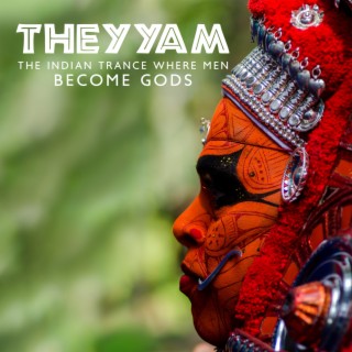 Theyyam - The Indian Trance Where Men Become Gods: Healing, Sacred Vows and Trance Possession in India, Ancient and Mysterious Folk Ritual