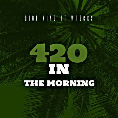 420 In The Morning ft. Wr3cks | Boomplay Music