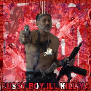 Pussy Boy Ill Kill Ya