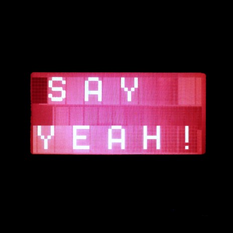 Say Yeah! | Boomplay Music