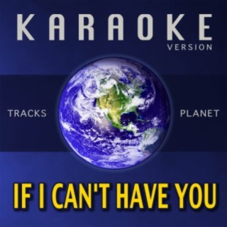 If I Can't Have You (Karaoke Version)