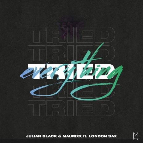 Tried Everything ft. Maurixx & London Sax | Boomplay Music