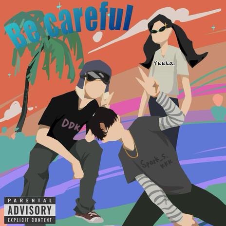 小心（Be Careful） ft. Spark_S.KKK & Yuuka. | Boomplay Music