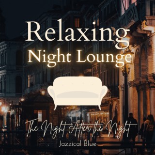 Relaxing Night Lounge - The Night After the Night