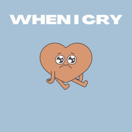WHEN I CRY | Boomplay Music