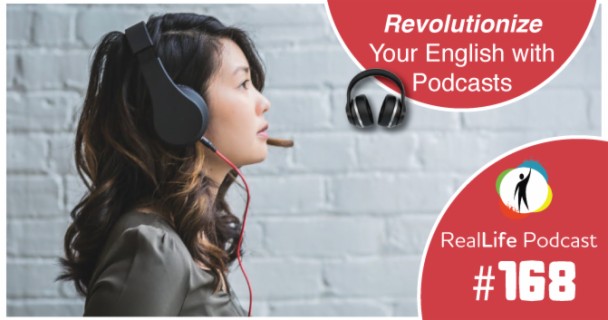 168 - Revolutionize Your English with Podcasts