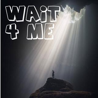 Wait 4 Me