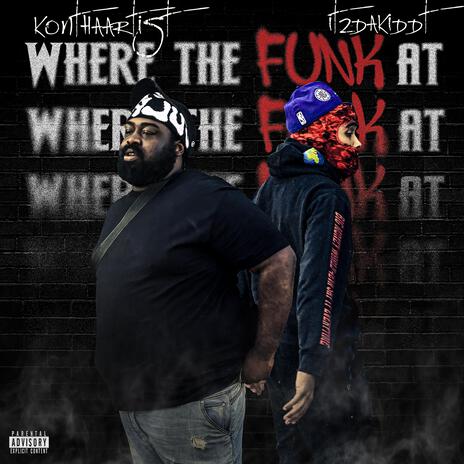 WHERE THE FUNK AT ft. Itzdakiddt | Boomplay Music