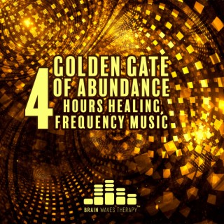 Golden Gate of Abundance: 4 Hours Healing Frequency Music, Attract Luck & Money, Infinite Blessing, Remove Negative Energy