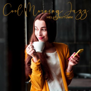 Cool Morning Jazz: Hello Autumn! Sweet Melancholy, Cozy Home Morning Coffee Time