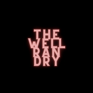 The Well Ran Dry