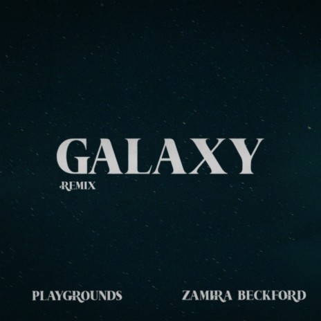 Galaxy (Remix) ft. Zamira Beckford