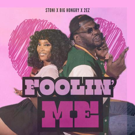 Foolin Me ft. Stoni & 2-EZ | Boomplay Music