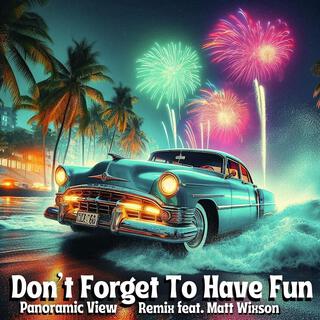 Don't Forget To Have Fun