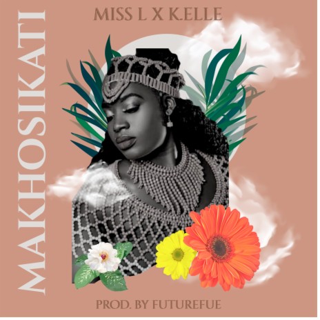 Makhosikati ft. K.elle | Boomplay Music