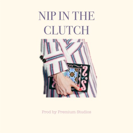 Nip in the Clutch | Boomplay Music