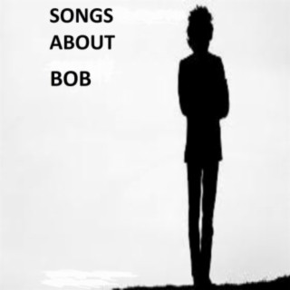 Songs About Bob