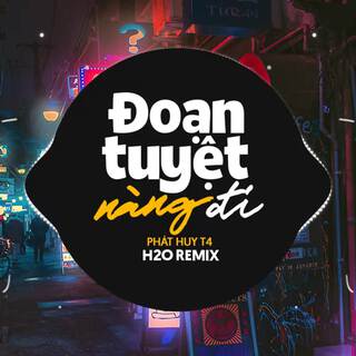 Đoạn Tuyệt Nàng Đi (Remix Vinahouse) ft. Phát Huy T4 lyrics | Boomplay Music