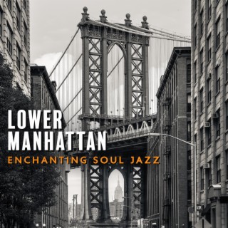 Lower Manhattan: Enchanting Soul Jazz, NY Jazz