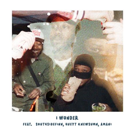 I Wonder ft. Southsidefinn, HueyT KnewSumn & Amani | Boomplay Music