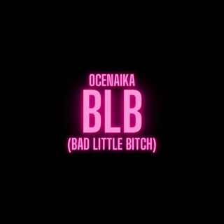 BLB (Bad Little Bitch)