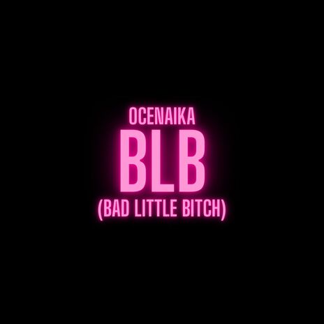 BLB (Bad Little Bitch)