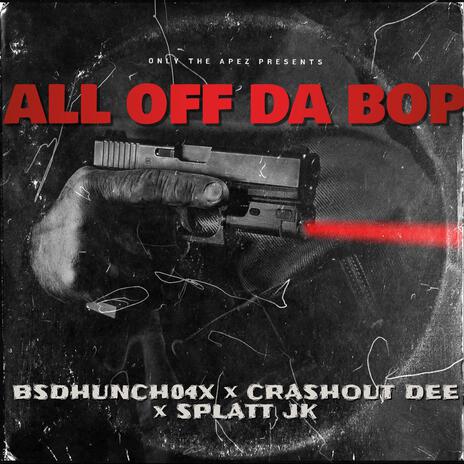 ALL OFF DA BOP ft. Crashout Dee & Splattjk