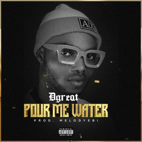 POUR ME WATER | Boomplay Music