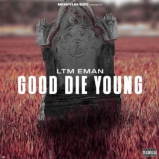 GOOD DIE YOUNG