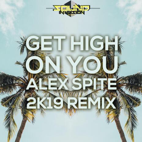 Get High on You (Alex Spite 2K19 Remix) | Boomplay Music