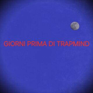 GIORNI PRIMA DI TRAPMIND