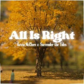 All Is Right ft. Surrender the Tides lyrics | Boomplay Music