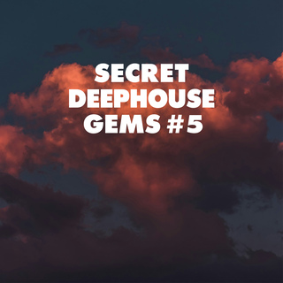 Secret Deephouse Gems #5