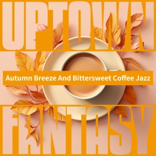 Autumn Breeze And Bittersweet Coffee Jazz