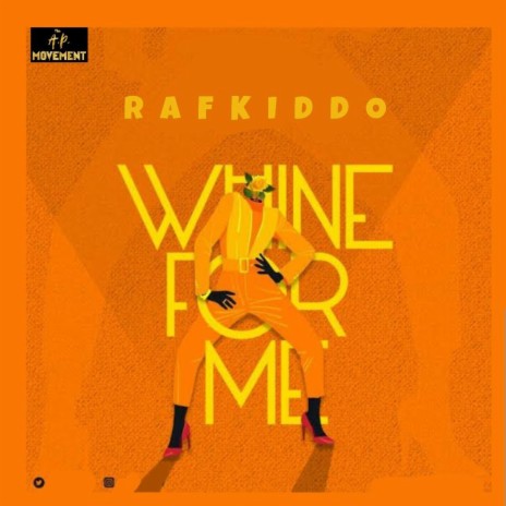 Whine For Me ft. Rafkiddo | Boomplay Music